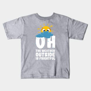 Oh, the weather outside is frightful Kids T-Shirt